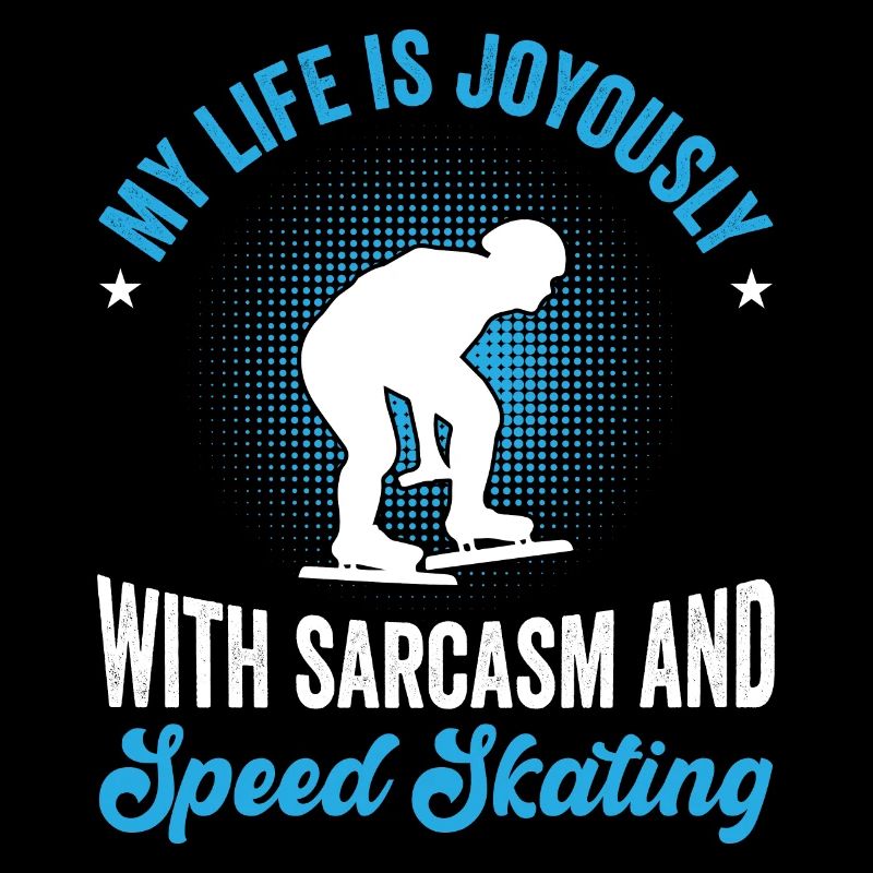 My life is joyously with sarcasm and speed skating