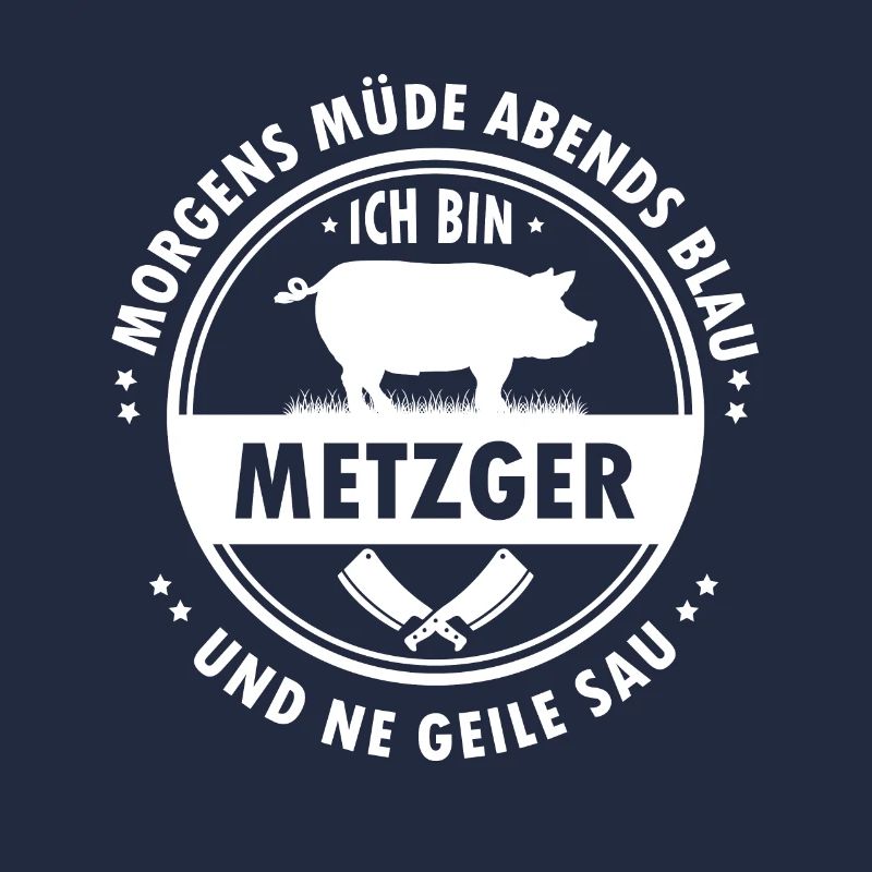 Morgens müde abends blau ich bin metzger