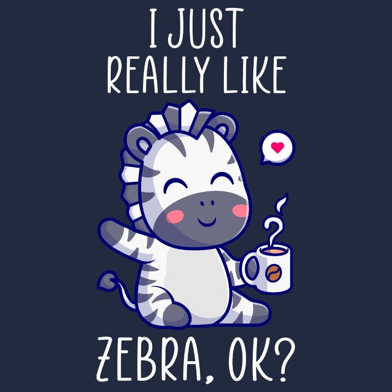 I just really like Zebra ok? Zebra Design