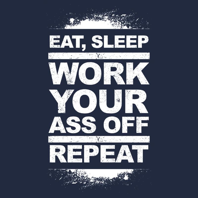 Eat, Sleep, Work Your Ass Off, Repeat - light