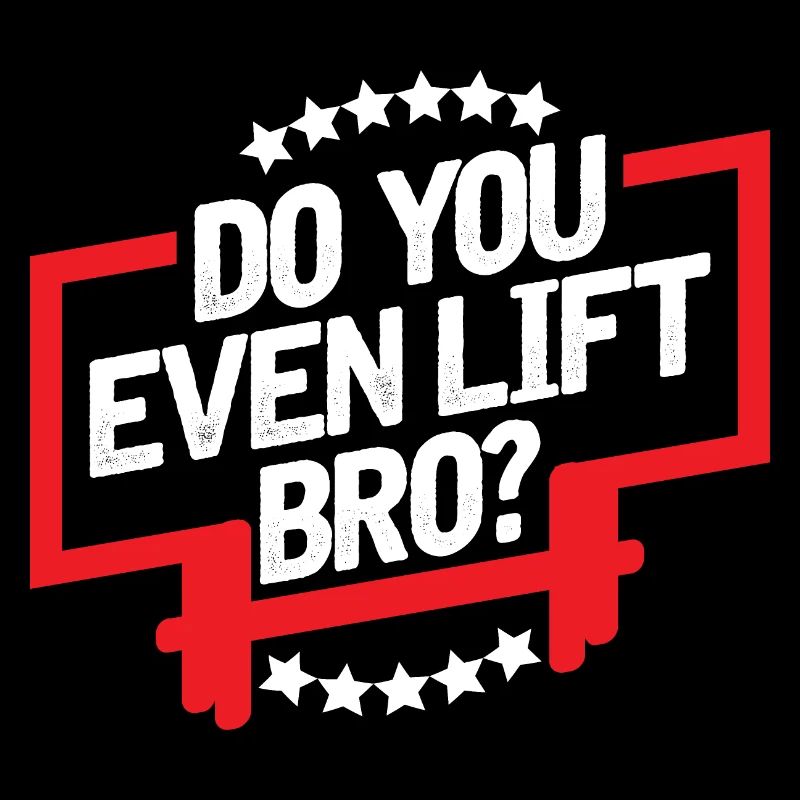 Do you even lift bro?