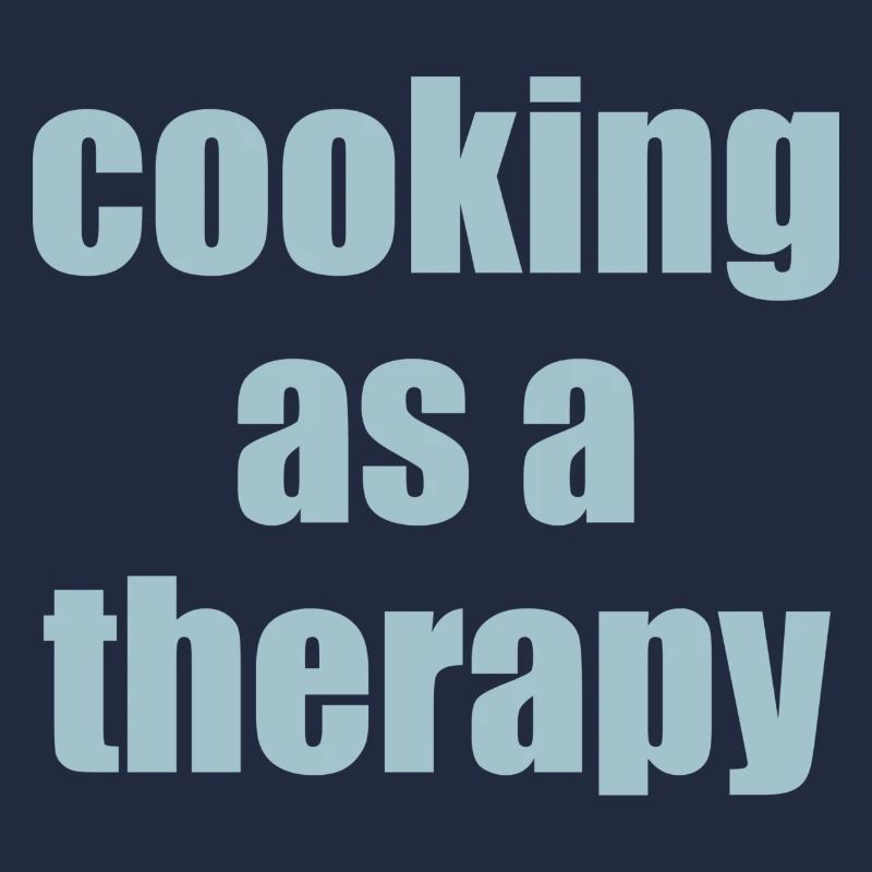 cooking as a therapy Spruch mit Bedeutung