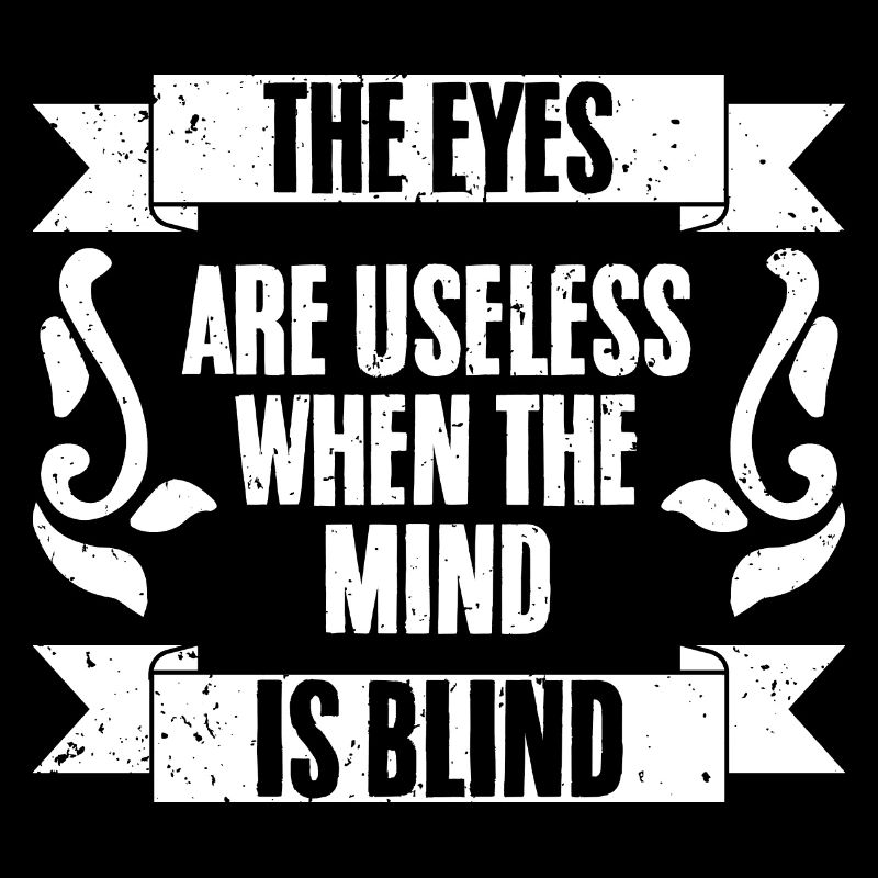 Funny The Eyes Are Useless When The Mind Is Blind
