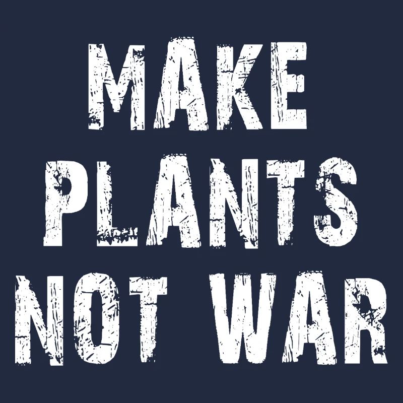 Concevoir Make Plants Not War Statemant