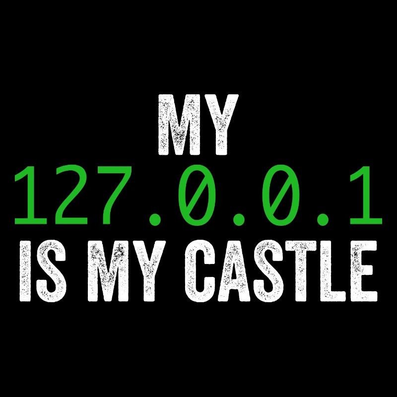 My 127.0.0.0.1 Is My Castle