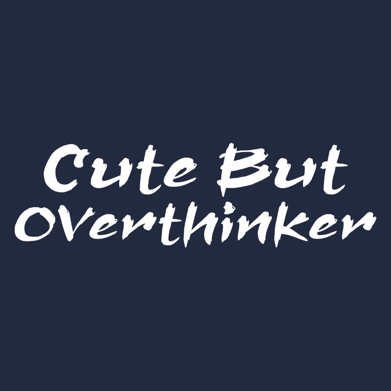 Cute But Overthinker Funny Overthinking