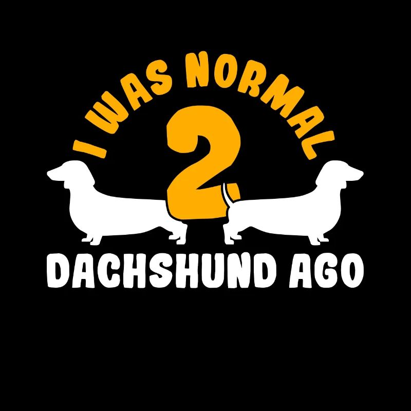 I Was Normal 2 Dachshunds Ago Funny Dog
