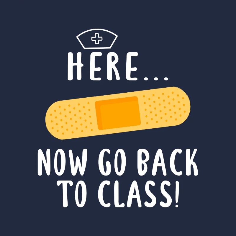 Nursing Here Now Go Back To Class Bandaids School