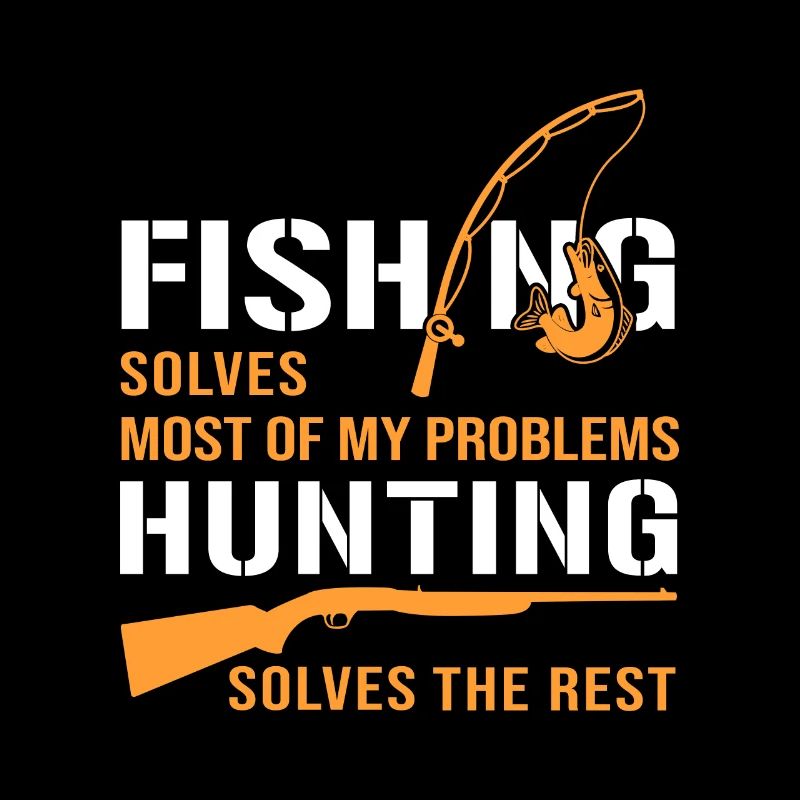 Fishing Solves Most of My Problems Hunting Solves
