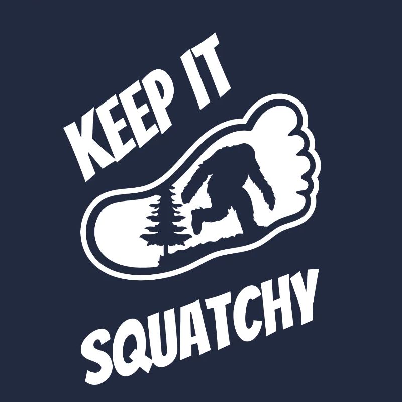 Keep It Squatchy - Bigfoot