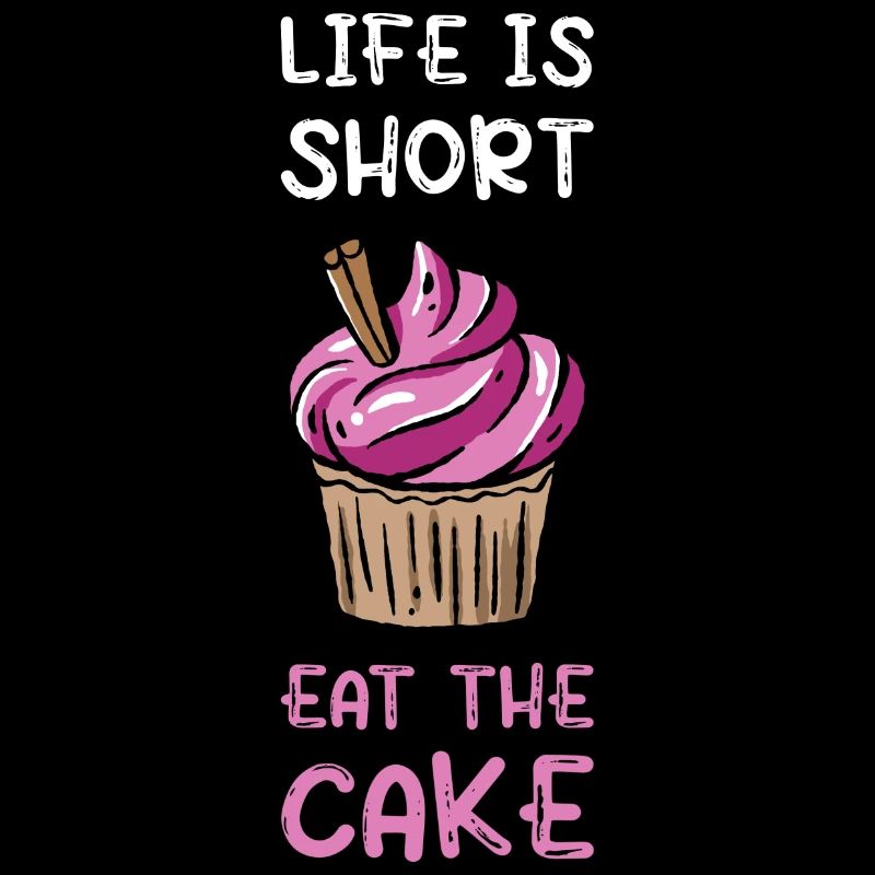 Life Is Short Eat That Cake