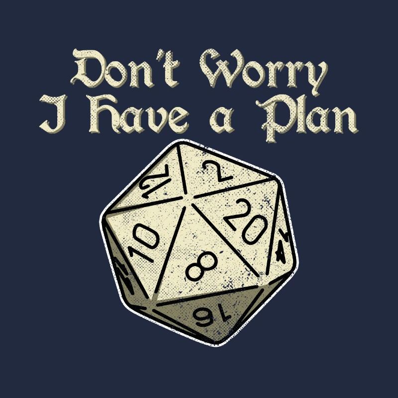 Dont Worry i Have a Plan 20 Sides Dice Dungeons