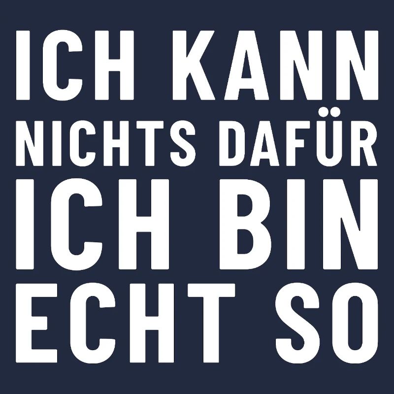 Ich kann nichts dafür ich bin echt so