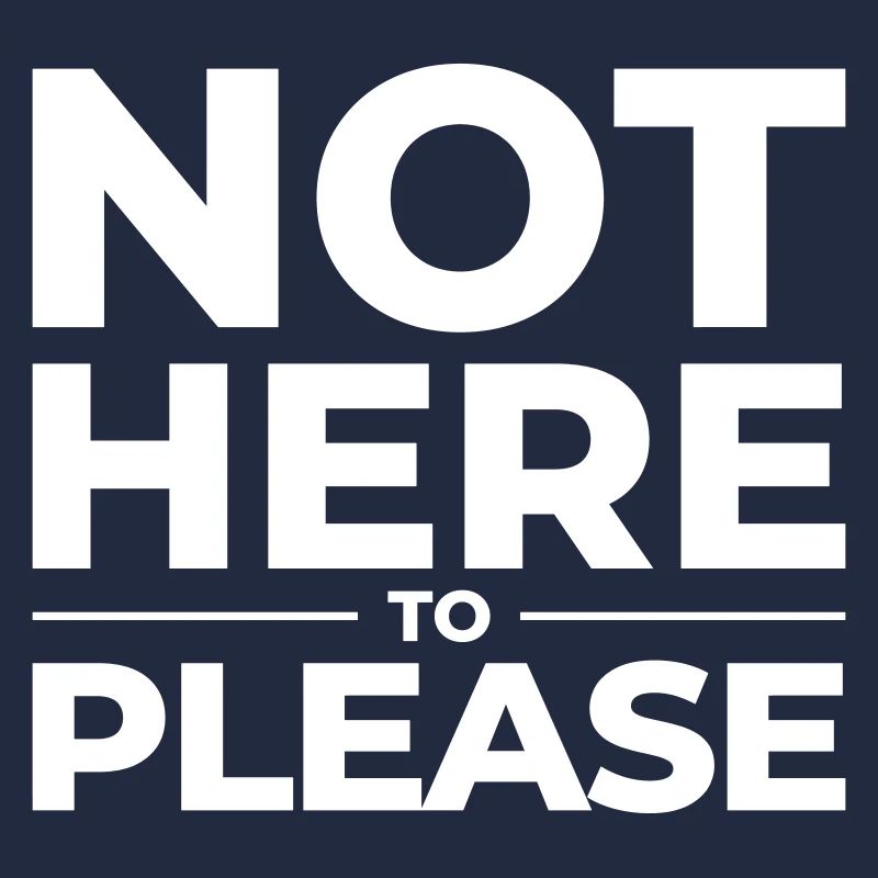 Not Here to Please – Statement Shirt