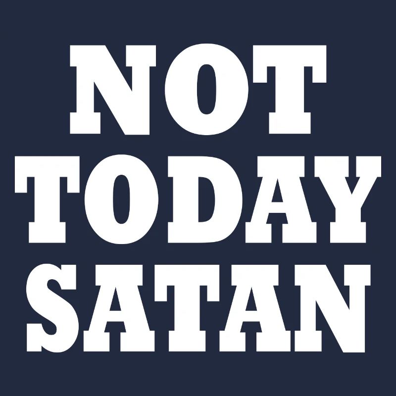 Not today satan