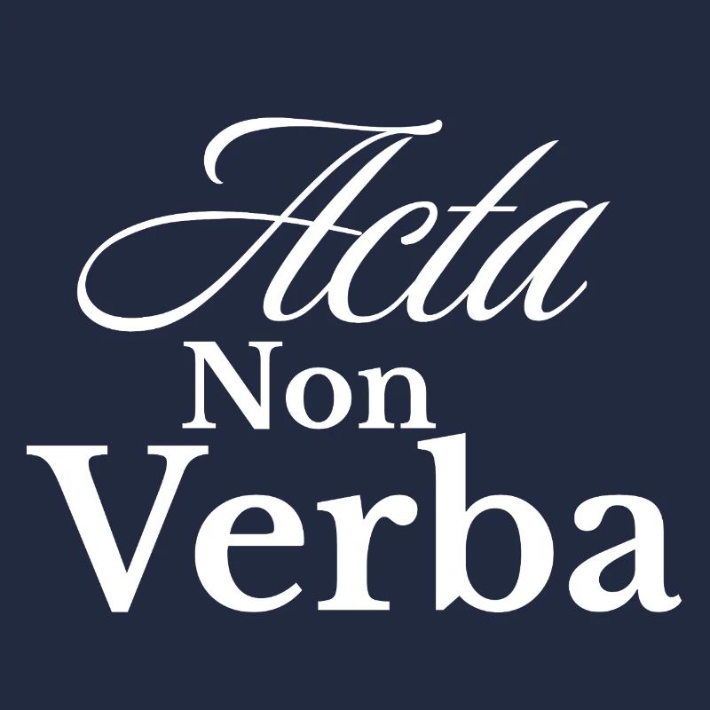 Acta Non Verba – Deeds, not words
