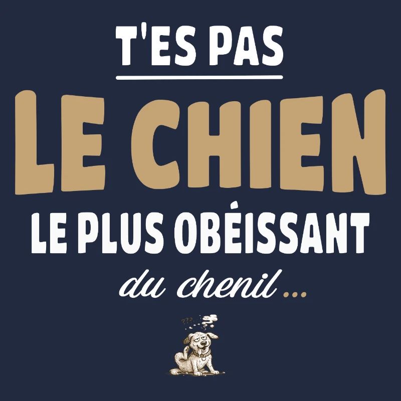T’es pas le chien le plus obéissant du chenil