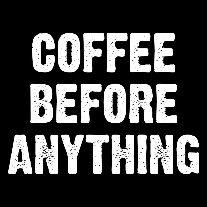 Coffee Before Anything