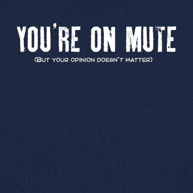 You're on mute