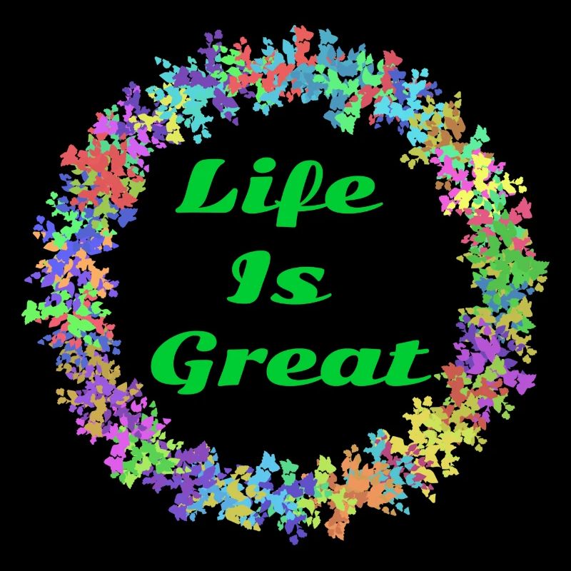 Life is great!