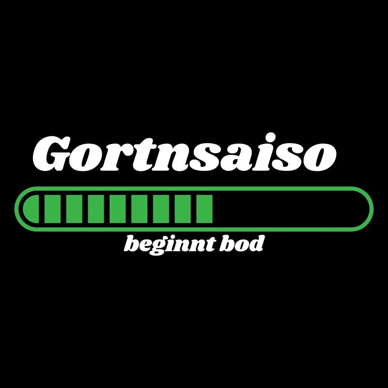 Gortnsaiso - bayerischer Spruch