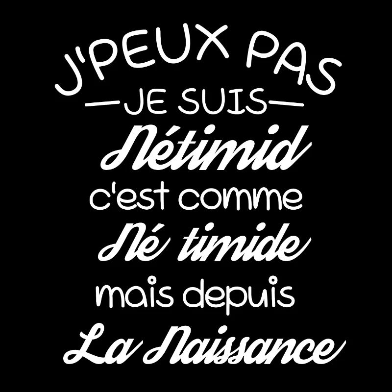 J'Peux Pas Je suis Né timide drôle