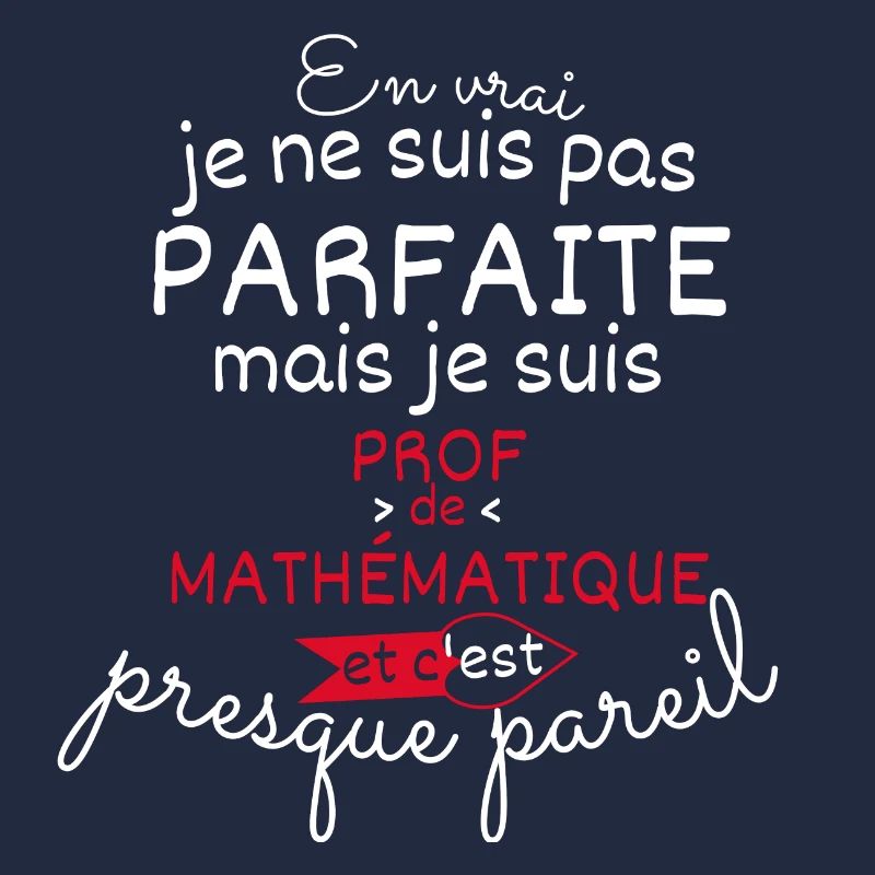Pas parfaite mais Prof de Mathématique