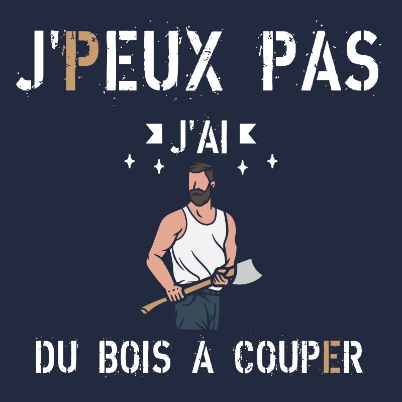 J peux pas j ai du bois à couper