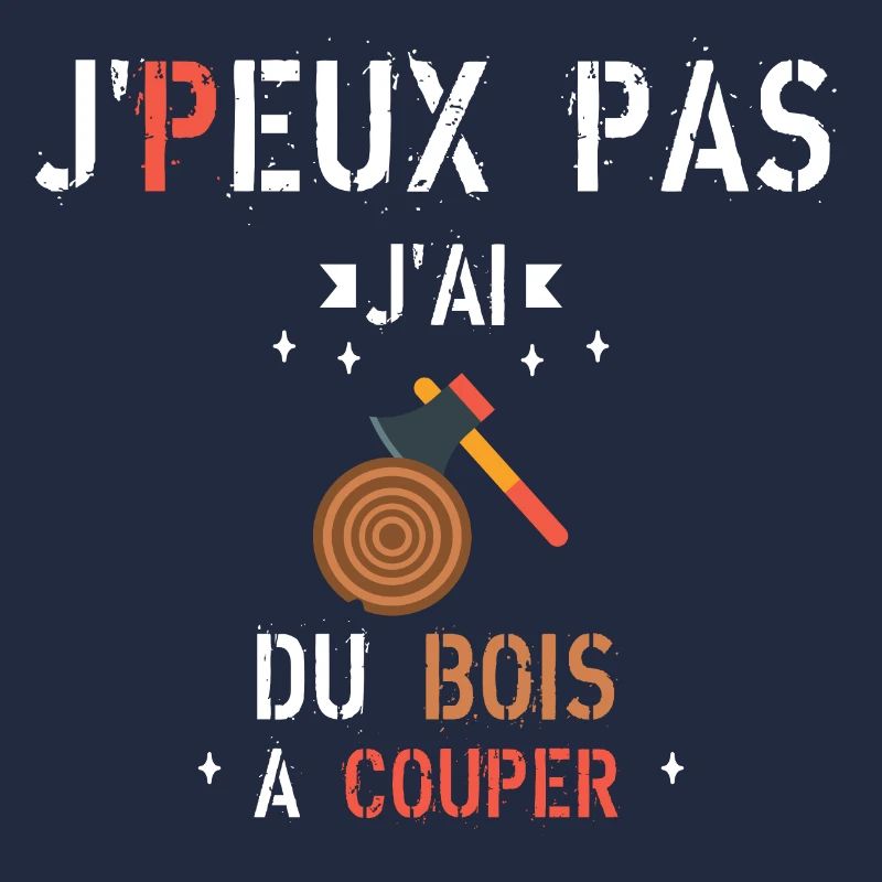 J Peux Pas J Ai du bois à couper