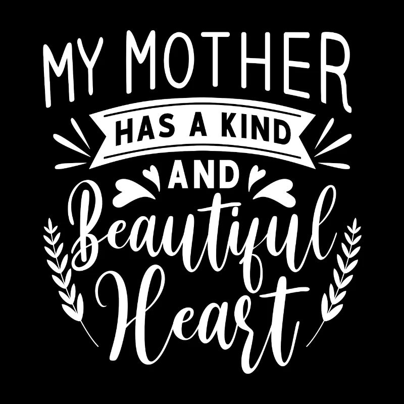 My Mother has a kind and beautiful Heart