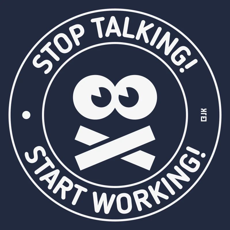 Stop Talking! Start Working! (White)