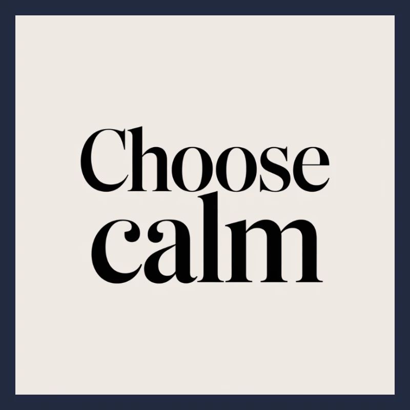 Choose calm