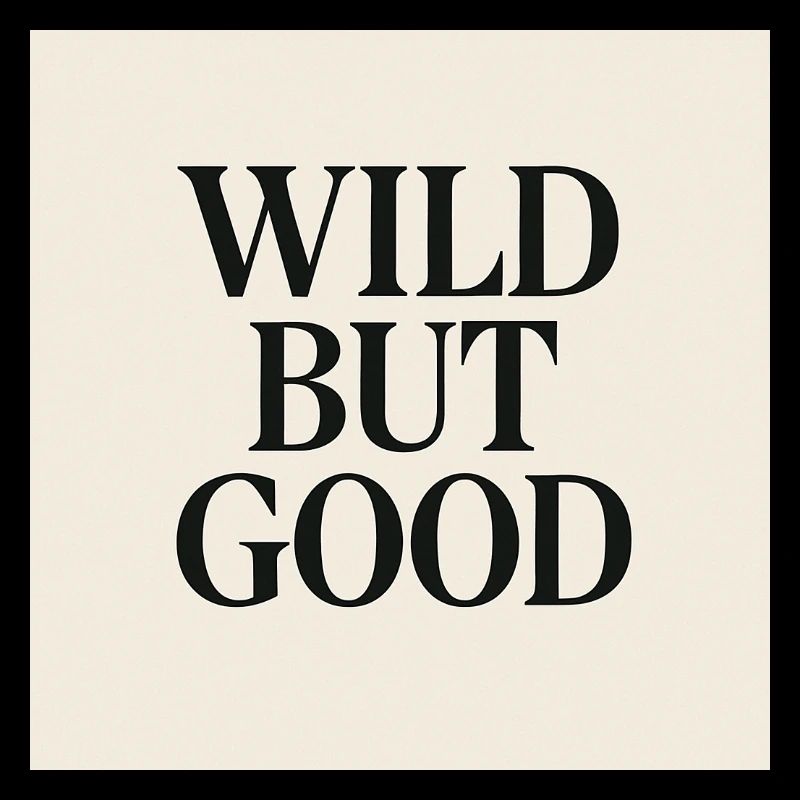 WILD BUT GOOD