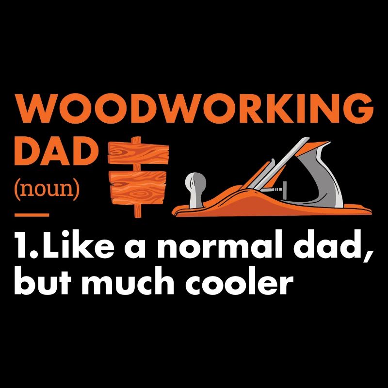 Woodworker Dad Definition Woodworking