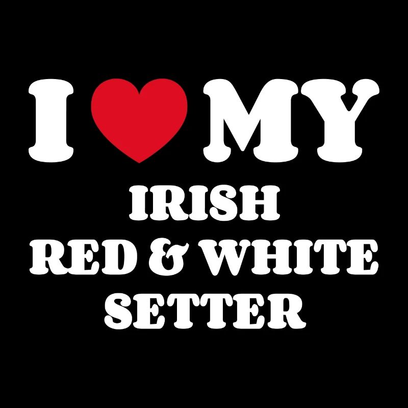 I Love My Irish Red and White Setter