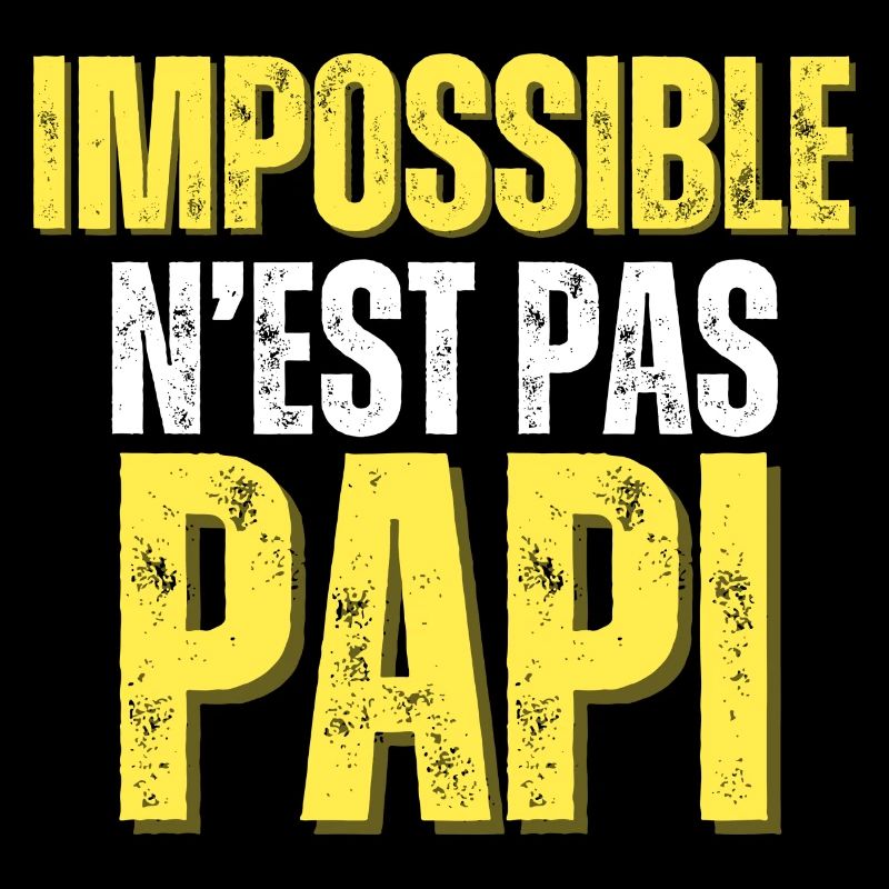 Cadeau Papi Rigolo impossible n'est pas papi