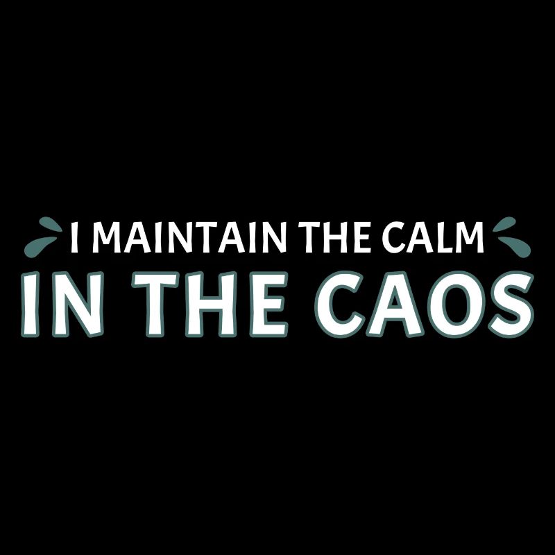 I Maintain The Calm In The Chaos