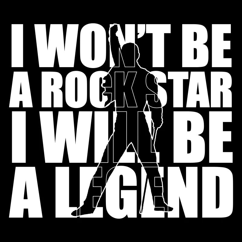 I WILL NOT BE A ROCK STAR I WANT BE A LEGEND gift