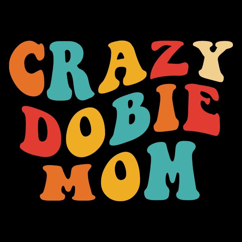 Crazy Dobi Mom - Gift for Doberman Mistress