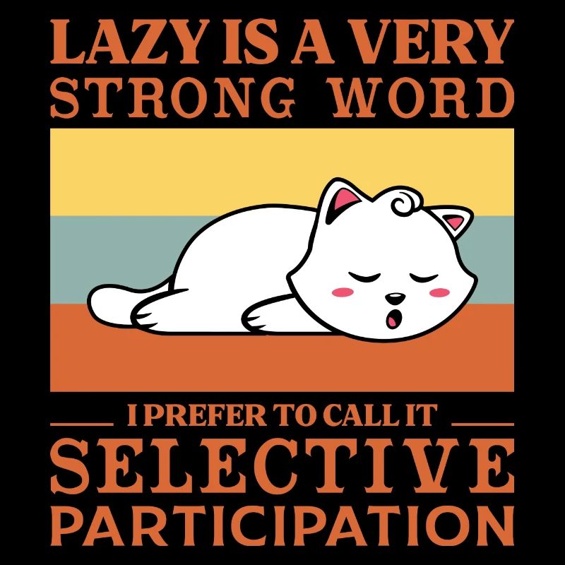 Lazy is a very strong word