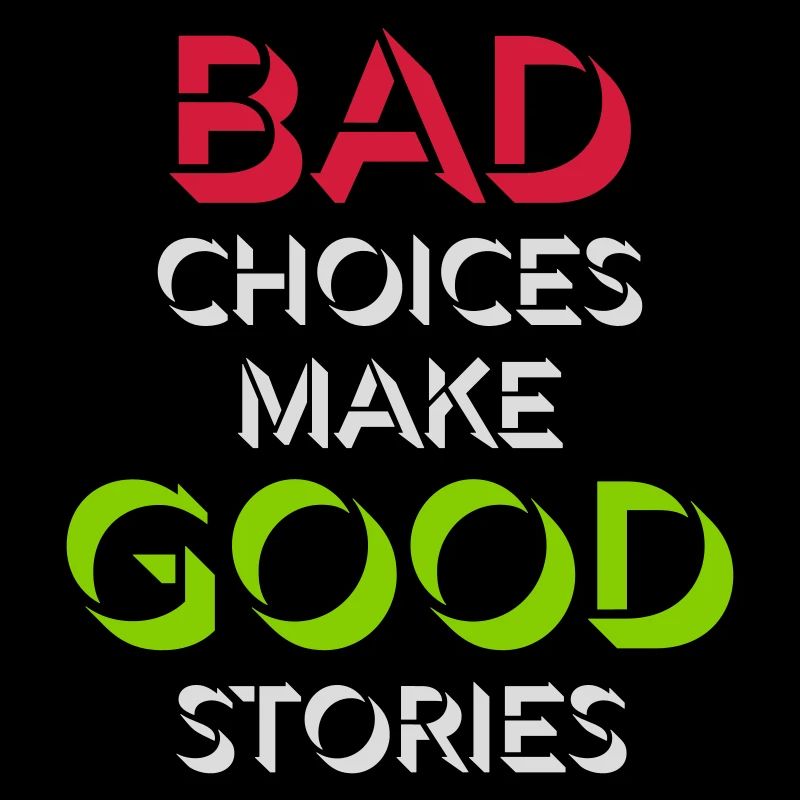 bad decisions great stories