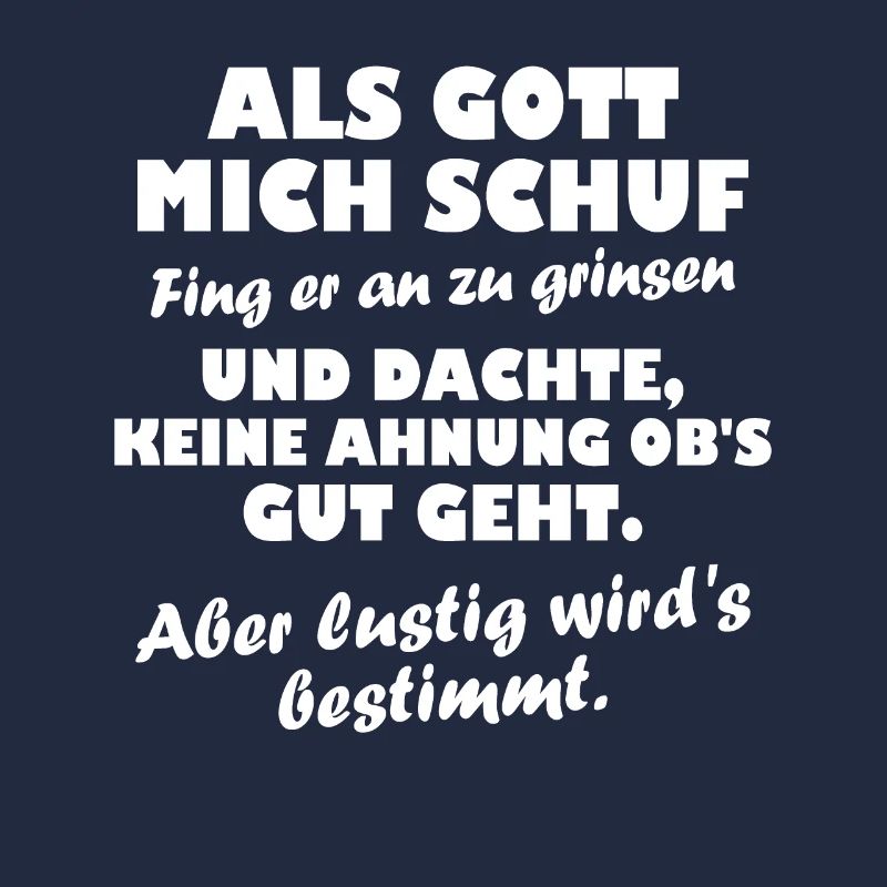 Als Gott mich schuf fing