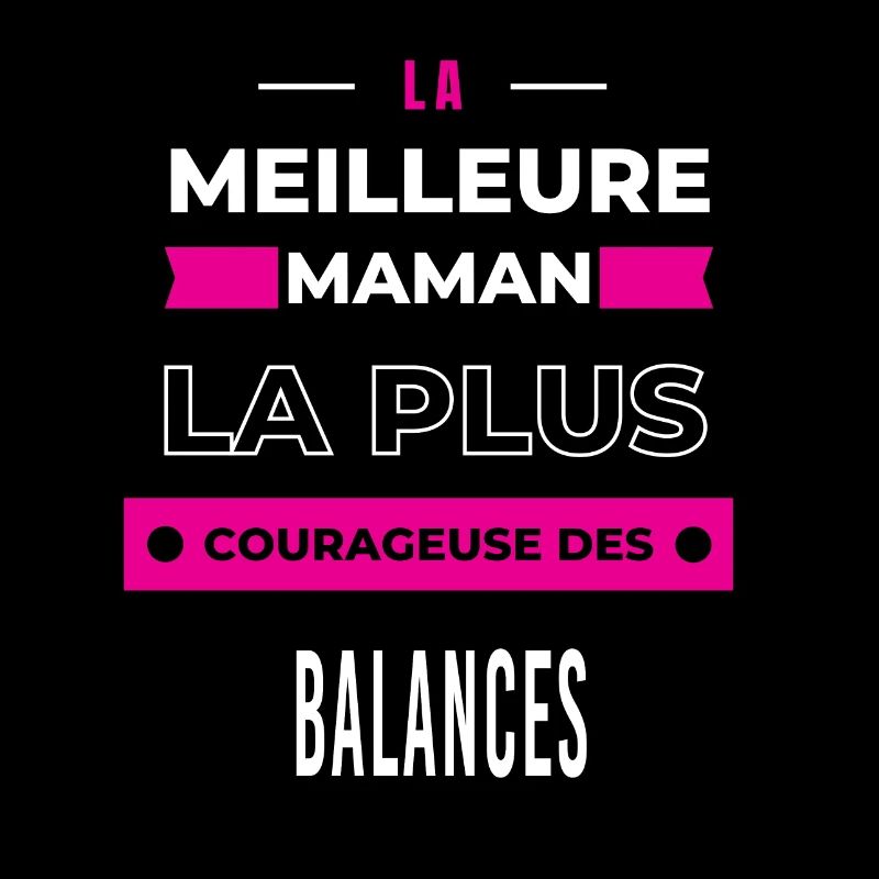 Le meilleur maman, le plus courageuse des balances