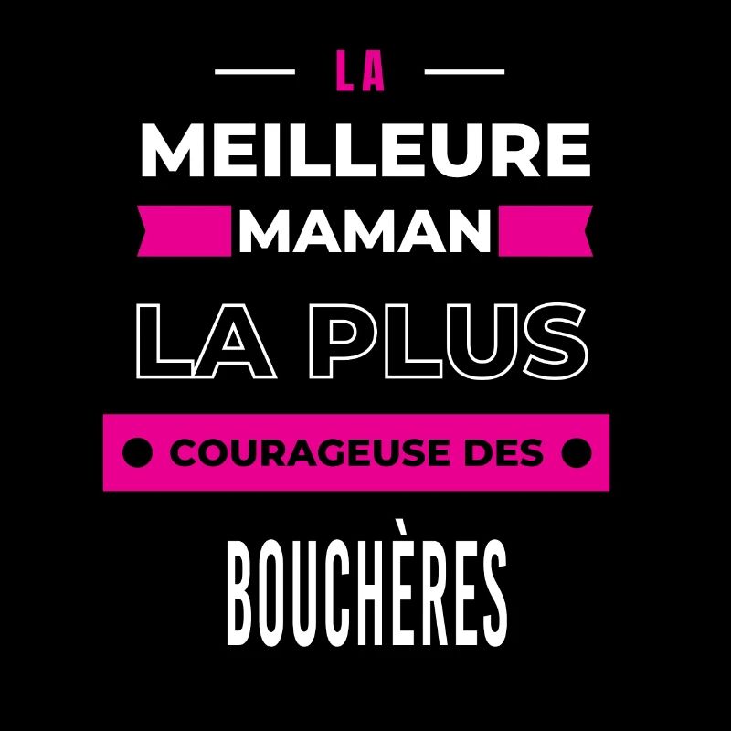 Le meilleur maman le plus courageuse des bouchères
