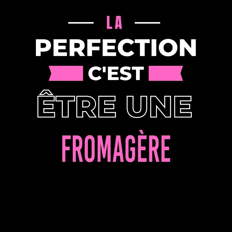 La perfection, c'est être une fromagère