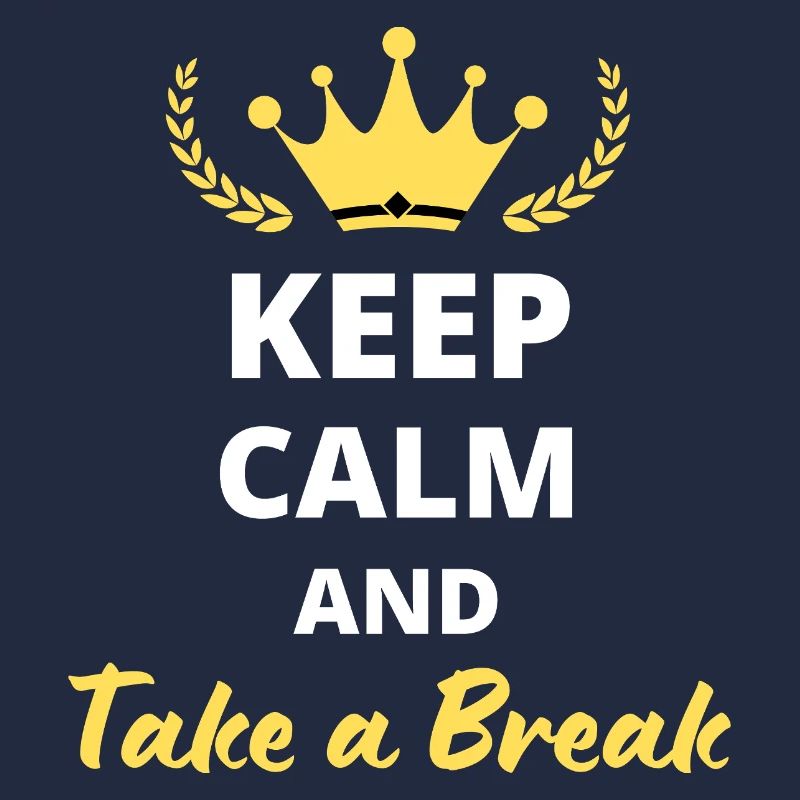 Keep Calm and Take a Break