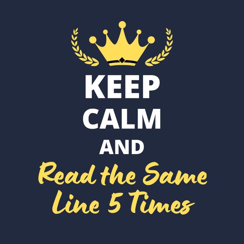 Keep Calm and Read the Same Line 5 Times