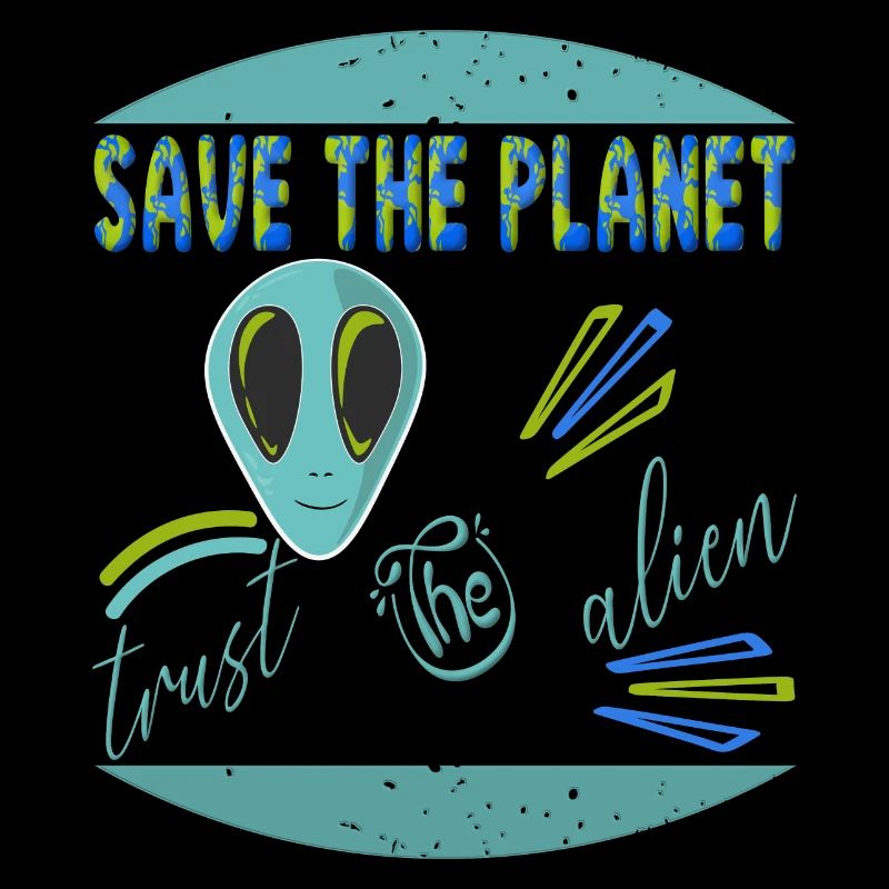 Save the planet trust the alien