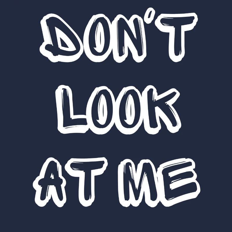 Dont Look at me - Lustiger Spruch Design
