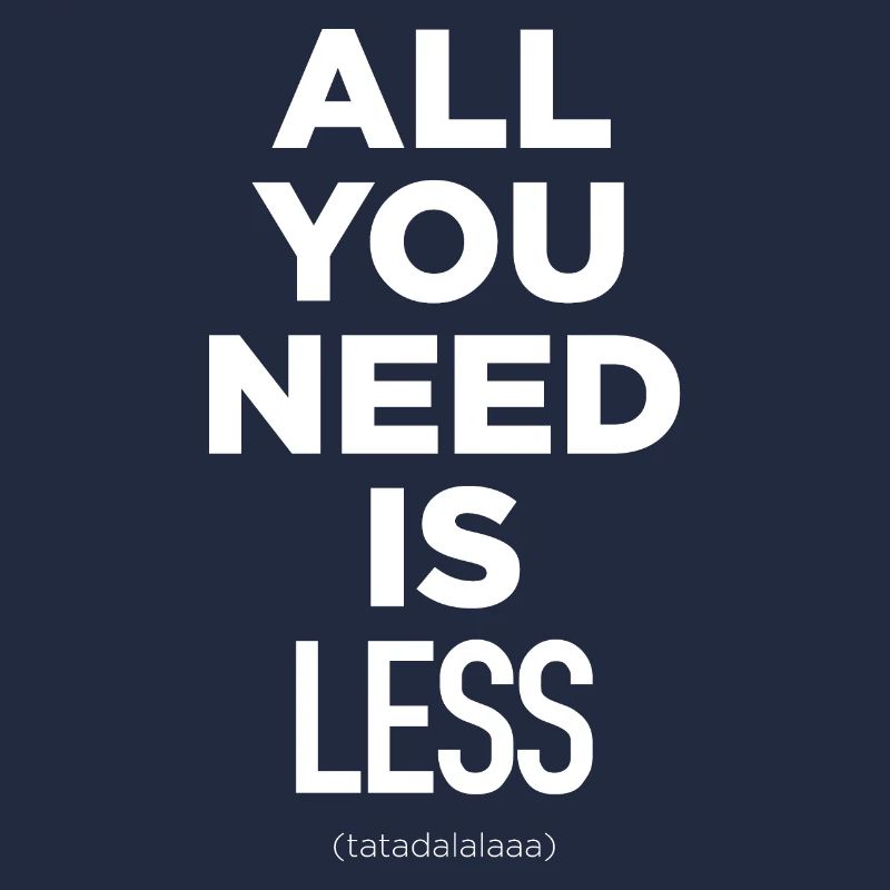 All You Need Is Less